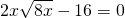 2x\sqrt{8x}-16=0