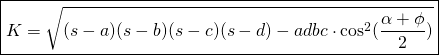 \boxed {K=\sqrt{(s-a)(s-b)(s-c)(s-d)-adbc\cdot \cos^{2} (\frac{\alpha + \phi}{2})}}