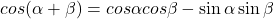 cos (\alpha+\beta)=cos \alpha cos \beta-\sin \alpha \sin \beta