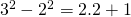 3^{2}-2^{2}=2.2+1