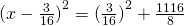 {(x-\frac{3}{16})}^2={(\frac{3}{16})}^2+\frac{1116}{8}