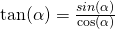 \tan(\alpha)=\frac{sin(\alpha)}{\cos(\alpha)}