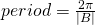 period=\frac{2\pi}{|B|}