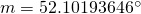 m=52.10193646^{\circ}