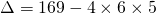 \Delta=169-4\times 6\times 5