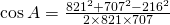 \cos A=\frac{821^{2}+707^{2}-216^{2}}{2\times 821 \times 707}