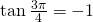 \tan \frac{3\pi}{4}=-1