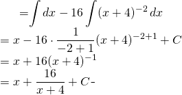 \begin{equation*} \begin{split} \displaystyle \int \frac{x^{2}+8x}{(x+4)^{2}}\, dx}&={\displaystyle \int dx }-{\displaystyle 16 \int (x+4)^{-2}\, dx }\\ &=x-16 \cdot \frac{1}{-2+1}(x+4)^{-2+1}+C\\&=x+16(x+4)^{-1}\\ &=x+\frac{16}{x+4}+C \end{split} \end{equation*}