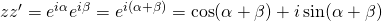 zz'=e^{i\alpha}e^{i\beta}=e^{i(\alpha+\beta)}=\cos (\alpha+\beta)+ i\sin (\alpha+\beta)