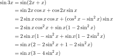 \begin{equation*} \begin{split} \sin 3x&=\sin (2x+x)\\&=\sin 2x \cos x+\cos 2x \sin x\\ &=2\sin x \cos x \cos x+ (\cos^{2}x-\sin^{2}x)\sin x\\ &=2\sin x \cos^{2}x+\sin x (1-2\sin^{2}x)\\ &=2\sin x(1-\sin^{2}x+\sin x(1-2\sin^{2}x)\\ &=\sin x (2-2\sin^{2}x+1-2\sin^{2}x)\\ &=\sin x(3-4\sin^{2}x) \end{split} \end{equation*}