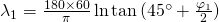 \lambda_1=\frac{180\times 60}{\pi}\ln {\tan {(45^{\circ}+\frac{\varphi_{1}}{2})}}