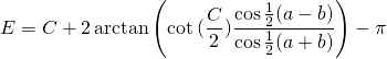 \displaystyle{E}=C+2\arctan {\left(\cot {(\frac{C}{2})\frac{\cos {\frac{1}{2}(a-b)}}{\cos {\frac{1}{2}(a+b)}}}\right)}-\pi