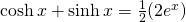 \cosh x+\sinh x=\frac{1}{2}(2e^{x})