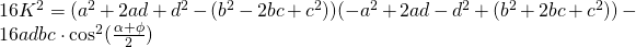 16K^{2}=(a^{2}+2ad+d^{2}-(b^{2}-2bc+c^{2}))(-a^{2}+2ad-d^{2}+(b^{2}+2bc+c^{2}))- 16adbc \cdot \cos^{2} (\frac{\alpha + \phi}{2})