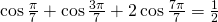 \cos \frac{\pi}{7}+\cos \frac{3\pi}{7}+2\cos \frac{7\pi}{7}=\frac{1}{2}