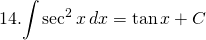 14. {\displaystyle \int \sec^{2} x\, dx}=\tan x + C