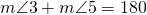 m \angle 3+ m \angle 5=180