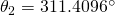 \theta_{2}=311.4096^{\circ}