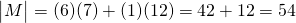 \begin{vmatrix}M \end{vmatrix}=(6)(7)+(1)(12)=42+12=54