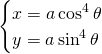 \begin{cases}x=a \cos^{4} \theta\\  y=a \sin^{4} \theta\end{cases}