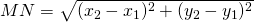 MN=\sqrt{(x_2-x_1)^{2}+ (y_2-y_1)^{2} }