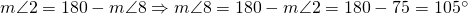 m \angle 2=180-m \angle 8 \Rightarrow m \angle 8=180-m \angle 2=180-75=105^{\circ}