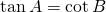 \tan A= \cot B