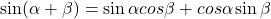 \sin (\alpha+\beta)=\sin \alpha cos \beta+cos \alpha \sin \beta