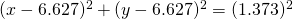 (x-6.627)^{2}+(y-6.627)^{2}=(1.373)^{2}