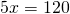 5x=120