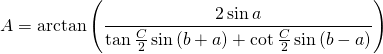 \displaystyle{A}=\arctan {\left(\frac{2\sin {a}}{\tan {\frac{C}{2}} \sin {(b+a)}+\cot {\frac{C}{2}} \sin {(b-a)}}\right)}