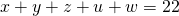 x+y+z+u+w=22