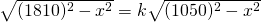 \sqrt{(1810)^{2}-x^{2}}=k\sqrt{(1050)^{2}-x^{2}}