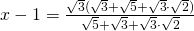 x-1=\frac{\sqrt{3}( \sqrt{3}+\sqrt{5}+\sqrt{3}\cdot \sqrt{2})}{\sqrt{5}+\sqrt{3}+\sqrt{3}\cdot \sqrt{2}}