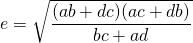 \displaystyle{e}=\sqrt{\frac{(ab+dc)(ac+db)}{bc+ad}}