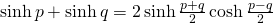 \sinh p+ \sinh q=2\sinh \frac{p+q}{2}\cosh \frac{p-q}{2}