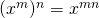 (x^m)^n=x^{mn}