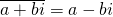 \overline{a+bi}=a-bi