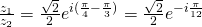 \frac{z_1}{z_2}=\frac{\sqrt{2}}{2}e^{i(\frac{\pi}{4}-\frac{\pi}{3})}=\frac{\sqrt{2}}{2}e^{-i\frac{\pi}{12}}