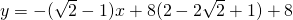 y=-(\sqrt{2}-1)x+8(2-2\sqrt{2}+1)+8