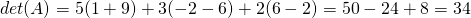 det(A)=5(1+9)+3(-2-6)+2(6-2)=50-24+8=34