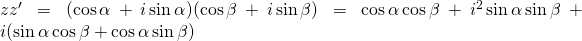 zz'=(\cos \alpha+ i\sin \alpha)(\cos \beta+ i\sin \beta)=\cos \alpha \cos \beta+i^{2}\sin \alpha \sin \beta+i(\sin \alpha \cos \beta+\cos \alpha \sin \beta)