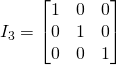 I_3=\begin{bmatrix} 1& 0&0\\0&1&0\\0&0&1\end{bmatrix}