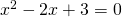 x^2-2x+3=0