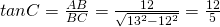 tan C=\frac{AB}{BC}=\frac{12}{\sqrt{13^{2}-12^{2}}}=\frac{12}{5}