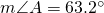 m\angle A=63.2^{\circ}