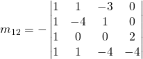 m_{12}=-\begin{vmatrix}1 & 1 & -3&0\\1 & -4 & 1&0\\1 & 0&0 & 2\\1 & 1&-4 &-4\end{vmatrix}