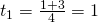 t_1=\frac{1+3}{4}=1