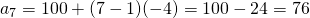 a_{7}=100+(7-1)(-4)=100-24=76