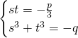 \begin{cases}st=-\frac{p}{3}\\s^{3}+t^{3}=-q \end{cases}